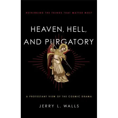 Heaven, Hell, and Purgatory: Rethinking the Things That Matter Most