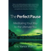 The Perfect Pause: Meditating Your Way to the Ultimate You
