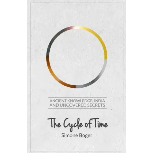 The Cycle of Time: Ancient Knowledge, India and Uncovered Secrets