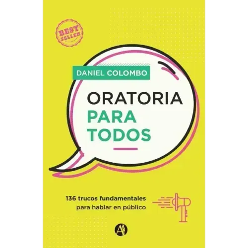 Oratoria para todos: 136 trucos fundamentales para hablar en público