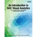 An Introduction to SAS Visual Analytics: How to Explore Numbers, Design Reports, and Gain Insight into Your Data