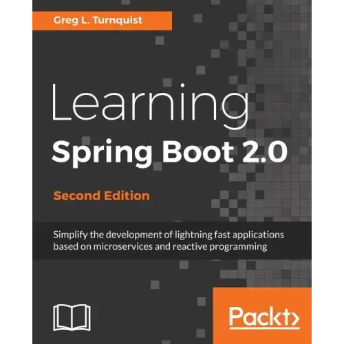 Learning Spring Boot 2.0 - Second Edition: Simplify the development of lightning fast applications based on microservices and reactive programming