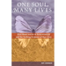 One Soul, Many Lives: First Hand Stories of Reincarnation and the Striking Evidence of Past Lives