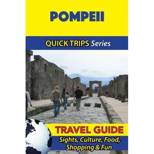 Pompeii Travel Guide (Quick Trips Series): Sights, Culture, Food, Shopping & Fun