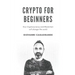 Crypto for Beginners: How Cryptocurrency and Blockchain Will Change the World