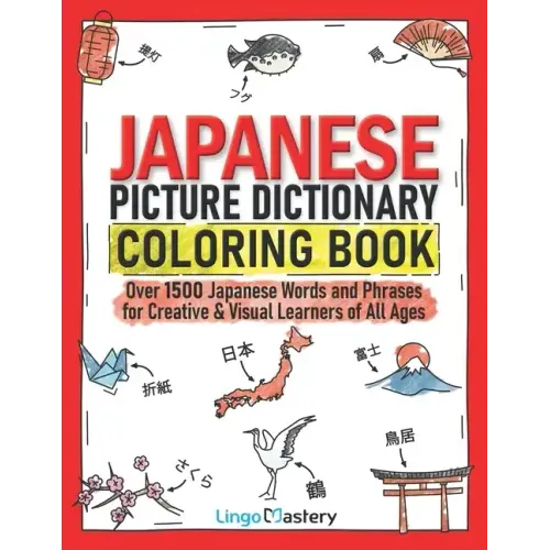 Japanese Picture Dictionary Coloring Book: Over 1500 Japanese Words and Phrases for Creative & Visual Learners of All Ages