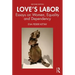 Love's Labor: Essays on Women, Equality and Dependency