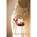 He Showed Up!: A Collection of Divine Encounters