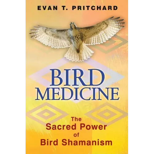 Bird Medicine: The Sacred Power of Bird Shamanism