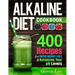 Alkaline Diet Cookbook: 400 Recipes For Rapid Weight Loss & Balancing Your pH Levels
