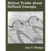 Biblical Truths About Difficult Concepts