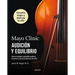 Mayo Clinic. Audición Y Equilibrio / Mayo Clinic. Hearing and Balance: Cómo Manejar La Pérdida Auditiva, El Mareo Y Otros Problemas del Oído / How to
