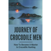 Journey Of Crocodile Men: How To Become A Master In Crocodile Hunting: History And Adventures Of Crocodile Hunters