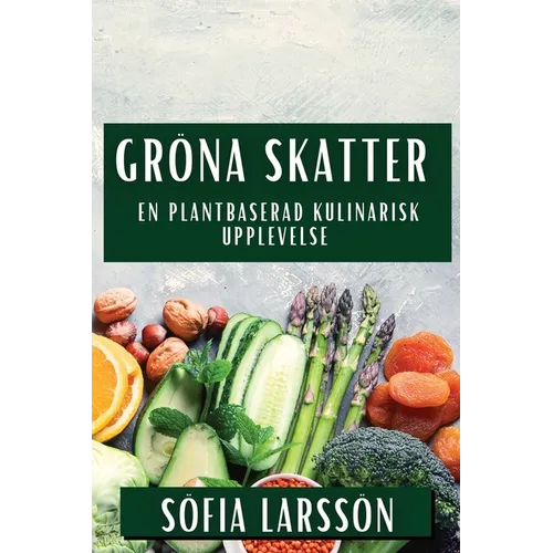 Gröna Skatter: En Plantbaserad Kulinarisk Upplevelse - Paperback