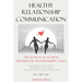 Healthy Relationship Communication: The Secrets To Achieve Meaningful Relationships Goals. How to Avoid Couple Conflicts And Improve Love And Intimacy