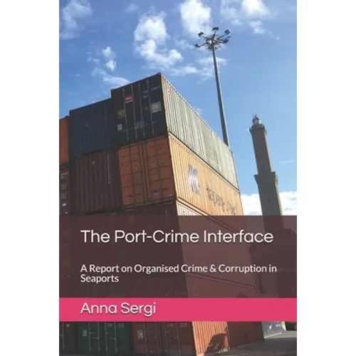The Port-Crime Interface: A Report on Organised Crime & Corruption in Seaports