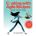 Cooking with Agile Recipes: Real Food, Real Easy, Real Fast