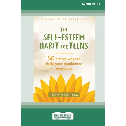 Self-Esteem Habit for Teens: 50 Simple Ways to Build Your Confidence Every Day (16pt Large Print Format)