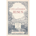 The Unvarnished Jesus: The Beauty of Christ and His Ugly Rivals