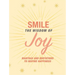 Smile: The Wisdom of Joy: Affirmations and Quotations to Inspire Happiness