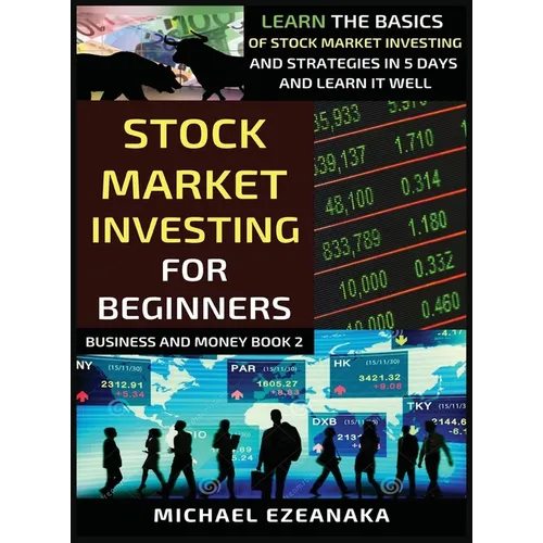 Stock Market Investing For Beginners: Learn The Basics Of Stock Market Investing And Strategies In 5 Days And Learn It Well