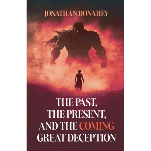 The Past, Present, and the COMING Great Deception