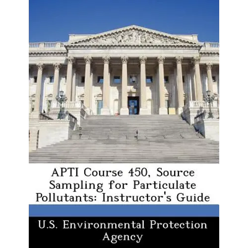 Apti Course 450, Source Sampling for Particulate Pollutants: Instructor's Guide
