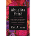 Abuelita Faith: What Women on the Margins Teach Us about Wisdom, Persistence, and Strength