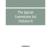 The Special Commission Act, 1888 Report of the proceedings before the commissioners appointed by the Act (Volume II)