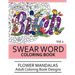 Swear Word Coloring Book Vol.1: Flower Mandalas Adult Coloring Book Designs