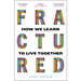 Fractured: How We Learn to Live Together