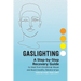 Gaslighting: A Step-By-Step Recovery Guide to Heal from Emotional Abuse and Build Healthy Relationships