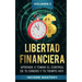 Libertad Financiera: Aprende a Tomar el Control de tu Dinero y de tu Tiempo Hoy Volumen 3