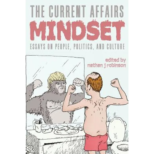 The Current Affairs Mindset: Essays on People, Politics, and Culture