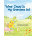 What Cloud Is My Grandma In?: A Children's Story About Love, Memories and Grief