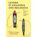 Gender in Amazonia and Melanesia: An Exploration of the Comparative Method