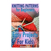 Knitting Patterns for Beginners: Easy Projects For Kids: (Crochet Patterns, Crochet Stitches)
