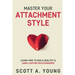 Master Your Attachment Style: Learn How to Build Healthy & Long-Lasting Relationships