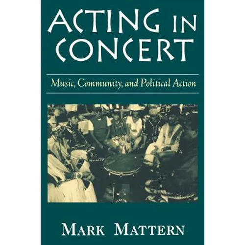 Acting in Concert: Music, Community, and Political Action
