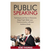 Public Speaking: Techniques and Tips to Overcome Stage Fright