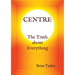 CENTRE The Truth about Everything