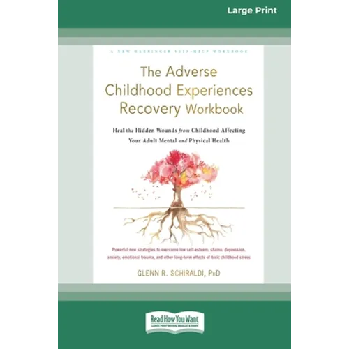 The Adverse Childhood Experiences Recovery Workbook: Heal the Hidden Wounds from Childhood Affecting Your Adult Mental and Physical Health [16pt Large