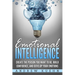 Emotional Intelligence: : Create the Person You Want to be, Build Confidence, and Develop Your Emotions