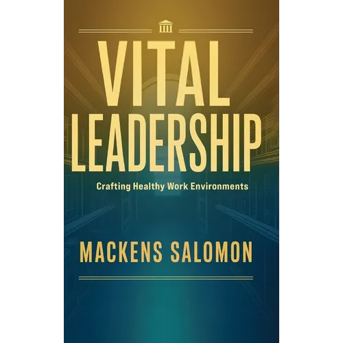 Vital Leadership, Crafting Healthy Work Environments
