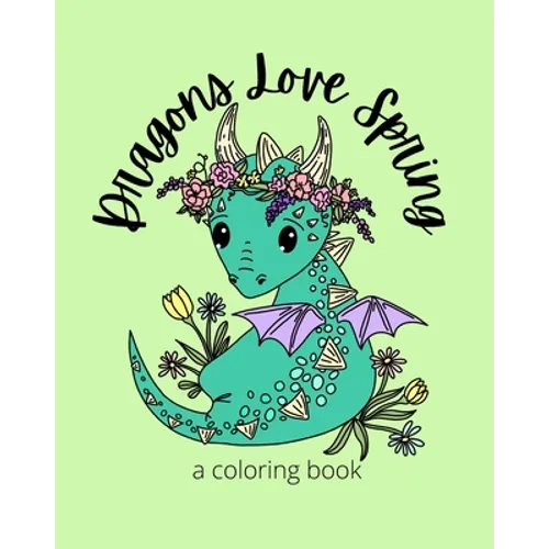 Dragons Love Spring: A Coloring Book