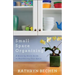 Small Space Organizing: A Room-By-Room Guide to Maximizing Your Space