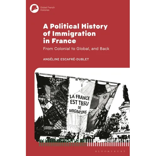 A Political History of Immigration in France: From Colonial to Global, and Back