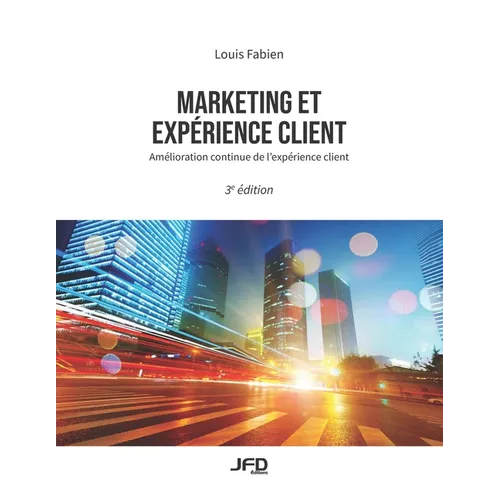 Marketing et expérience client - 3e édition: Amélioration continue de l'expérience client
