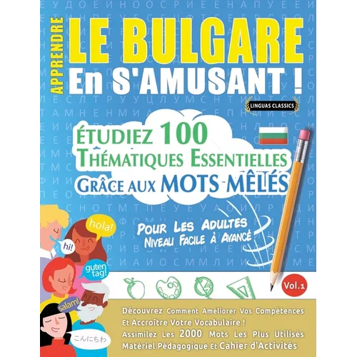 Apprendre Le Bulgare En s'Amusant - Pour Les Adultes: Niveau Facile À Avancé - Étudiez 100 Thématiques Essentielles Grâce Aux Mots Mêlés - Vol.1