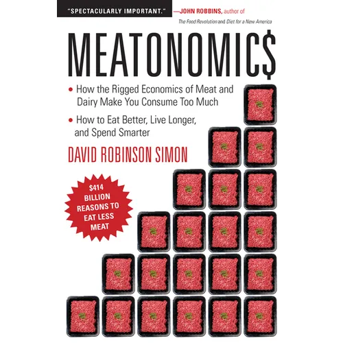 Meatonomics: How the Rigged Economics of Meat and Dairy Make You Consume Too Much―and How to Eat Better, Live Longer, and Spend Smarter (Men Bir